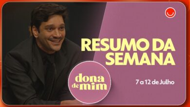Resumo de Dona de Mim: veja os capítulos de 7 a 12 de julho | Dona de Mim